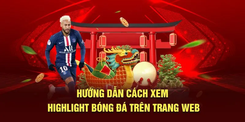 Hướng dẫn cách xem highlight bóng đá trên trang web