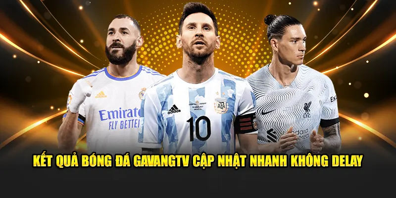 Kết quả bóng đá gavangtv cập nhật nhanh không delay