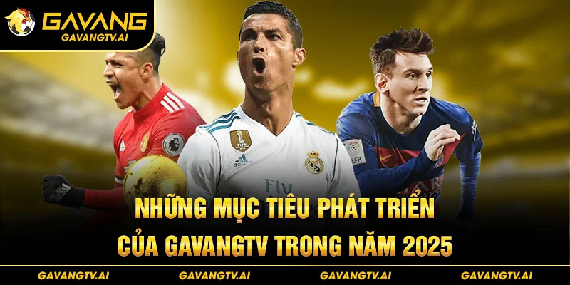 Những mục tiêu phát triển của GavangTV trong năm 2025