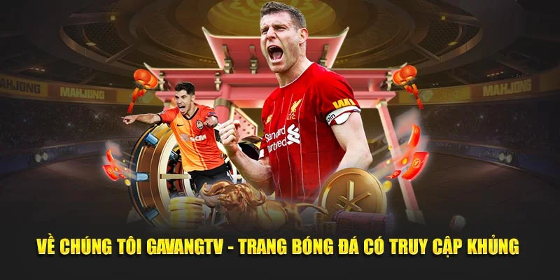 Tìm hiểu thông tin về chúng tôi Gavangtv có truy cập khủng 